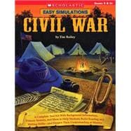 Easy Simulations: Civil War A Complete Tool Kit With Background Information, Primary Sources, and More to Help Students Build Reading and Writing Skills—and Deepen Their Understanding of History