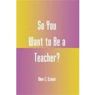 So You Want to Be a Teacher?