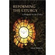 Reforming the Liturgy : A Response to the Critics