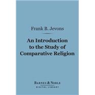 An Introduction to the Study of Comparative Religion (Barnes & Noble Digital Library)