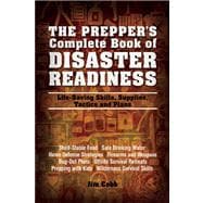 The Prepper's Complete Book of Disaster Readiness Life-Saving Skills, Supplies, Tactics and Plans