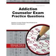 Addiction Counselor Exam Practice Questions: Addiction Counselor Practice Tests and Review for the Addiction Counseling Exam