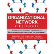 The Organizational Network Fieldbook Best Practices, Techniques and Exercises to Drive Organizational Innovation and Performance