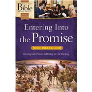 Entering Into the Promise Joshua through 1 & 2 Samuel: Inheriting God's Promises and Finding the One True King