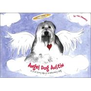 Angel Dog Austin : A Love Story about a Heavenly Dog