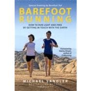 Barefoot Running : How to Run Light and Free by Getting in Touch with the Earth