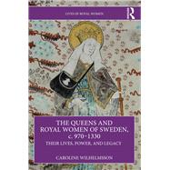 The Queens and Royal Women of Sweden, c. 970–1330