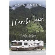 I Can Do This! RVing where the Moose and the Caribou Play