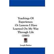 Teachings of Experience : Or Lessons I Have Learned on My Way Through Life (1885)