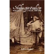 Shakespiritualism Shakespeare and the Occult, 1850-1950