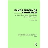 Kant's Theory of Knowledge: An Outline of One Central Argument in the 'Critique of Pure Reason'