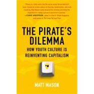 The Pirate's Dilemma How Youth Culture Is Reinventing Capitalism