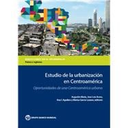 Estudio de la urbanización en Centroamérica Oportunidades de una Centroamérica urbana