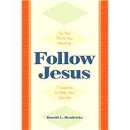 So You Think You Want to Follow Jesus