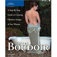Digital Boudoir Photography A Step-By-Step Guide to Creating Fabulous Images of Any Woman