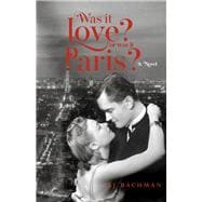 Was it Love? Or Was it Paris? A Novel