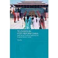 Television in Post-Reform China: Serial Dramas, Confucian Leadership and the Global Television Market