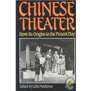 Chinese Theater : From Its Origins to the Present Day