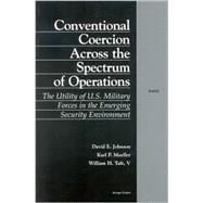 Conventional Coercion Across the Spectrum of Operations The Utility of U.S. Military Forces in the Emerging Security Environment