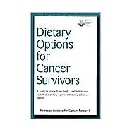 Dietary Options for Cancer Survivors : A Guide to Research on Foods, Food Substances, Herbals and Dietary Regimens That May Influence Cancer