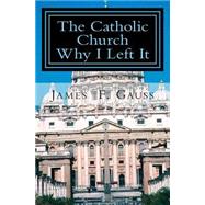 The Catholic Church, Why I Left It