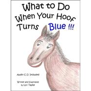 What to Do When Your Hoof Turns Blue [With CD]
