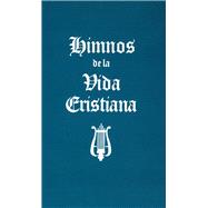 Himnos de la Vida Cristiana (Words Only) Una coleccion de antiguos y nuevos Himnos de Alabanza a Dios