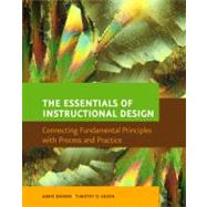 Essentials of Instructional Design, The: Connecting Fundamental Principles with Process and Practice