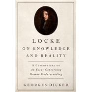 Locke on Knowledge and Reality A Commentary on An Essay Concerning Human Understanding