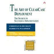 The Art of ClearCase Deployment The Secrets to Successful Implementation