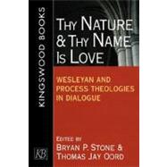 Thy Nature and Thy Name Is Love : Wesleyan and Process Theologies in Dialogue