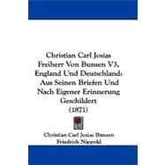 Christian Carl Josias Freiherr Von Bunsen V3, England und Deutschland : Aus Seinen Briefen und Nach Eigener Erinnerung Geschildert (1871)
