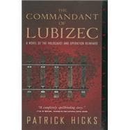 The Commandant of Lubizec A Novel of The Holocaust and Operation Reinhard