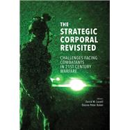 The Strategic Corporal Revisited Challenges Facing Combatants in 21st-Century Warfare