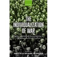 The Individualization of War Rights, Liability, and Accountability in Contemporary Armed Conflict