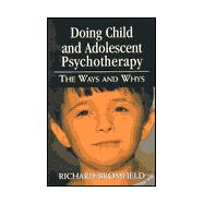 Doing Child and Adolescent Psychotherapy... : The Ways and Whys