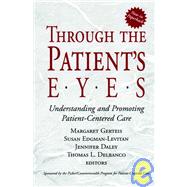 Through the Patient's Eyes Understanding and Promoting Patient-Centered Care