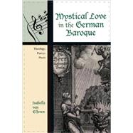 Mystical Love in the German Baroque Theology, Poetry, Music