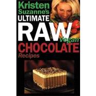 Kristen Suzanne's Ultimate Raw Vegan Chocolate Recipes: Fast & Easy, Sweet & Savory Raw Chocolate Recipes Using Raw Chocolate Powder, Raw Cacao Nibs, and Raw Cacao Butter