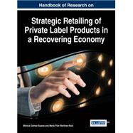 Handbook of Research on Strategic Retailing of Private Label Products in a Recovering Economy