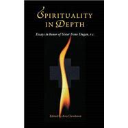 Spirituality in Depth : Essays in Honor of Sister Irene Dugan, R. C.