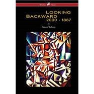 Looking Backward: 2000 to 1887 (Wisehouse Classics Edition)