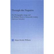 Through the Negative: The Photographic Image and the Written Word in Nineteenth-century American Literature,9780203502204