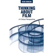 Thinking About Film A Critical Perspective