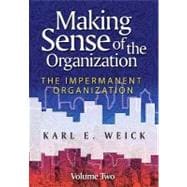 Making Sense of the Organization, Volume 2 The Impermanent Organization