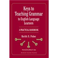 Keys to Teaching Grammar to English Language Learners : A Practical Handbook