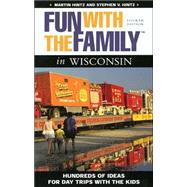 Fun with the Family in Wisconsin, 4th Hundreds of Ideas for Day Trips with the Kids