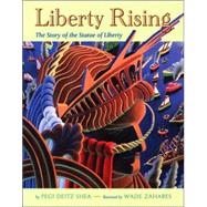 Liberty Rising : The Story of the Statue of Liberty