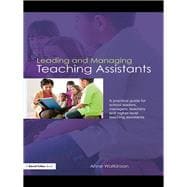 Leading and Managing Teaching Assistants: A Practical Guide for School Leaders, Managers, Teachers and Higher-Level Teaching Assistants