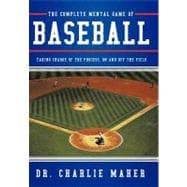 The Complete Mental Game of Baseball: Taking Charge of the Process, on and Off the Field